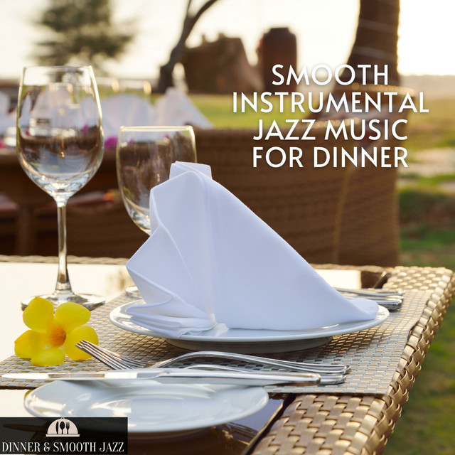 Smooth Instrumental Jazz Music for Dinner - Album by Dinner & Smooth ...