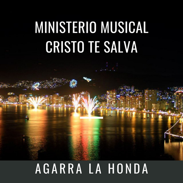 Agarra la Honda - Album by Ministerio Musical Cristo Te Salva | Spotify