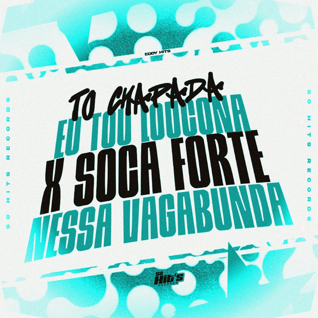 To Chapada eu Tou Loucona x Soca Forte Nessa Vagabunda