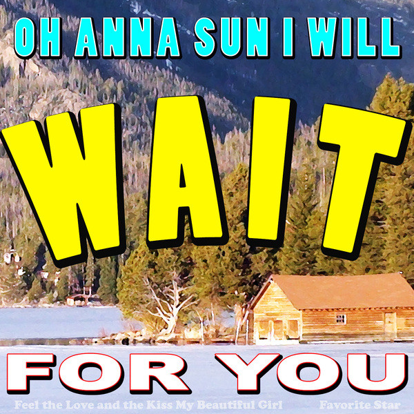 Cover of Oh Anna Sun I Will Wait for You (Feel the Love and the Kiss My Beautiful Girl) by Favorite Star