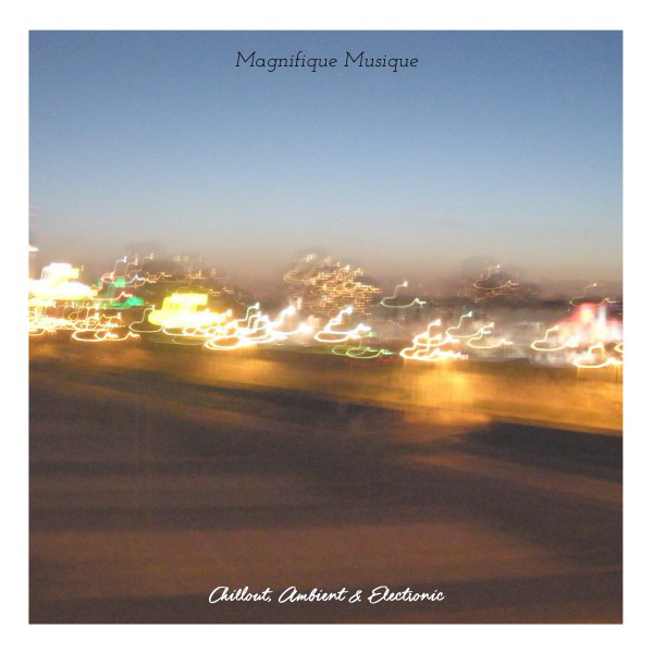 Magnifique Musique - Chill Out, Ambient & Electronic cover art