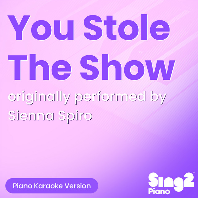 You Stole The Show (Originally Performed by Sienna Spiro) [Piano