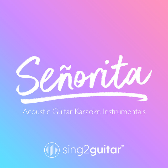 Senorita Originally Performed By Shawn Mendes Camila Cabello Acoustic Guitar Karaoke Song By Sing2guitar Spotify