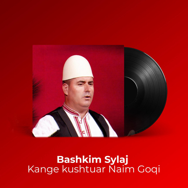 Kange kushtuar Naim Goqi - Single by Bashkim Sylaj | Spotify