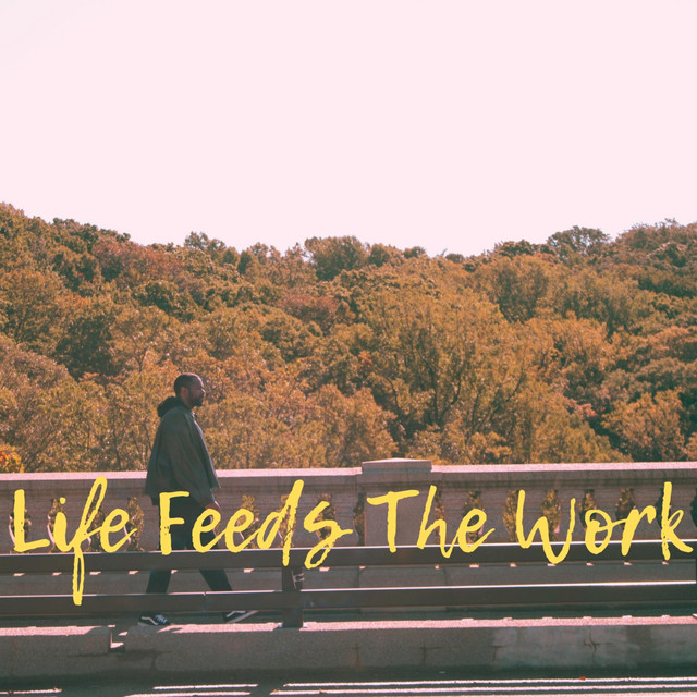 Life Feeds The Work