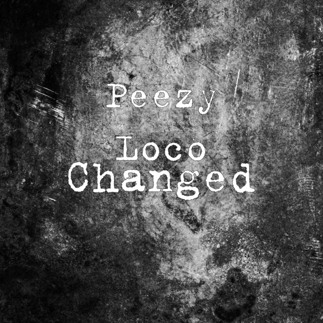 Changed - Single by Peezy Loco | Spotify