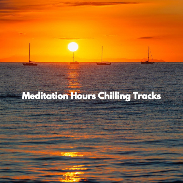Meditation Hours Chilling Tracks cover art