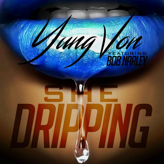 She Dripping (feat. Bob Narley) - Single by Yung Von | Spotify