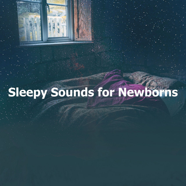 Sleepy Sounds for Newborns Album by Sleep Lullabies for Newborn Spotify