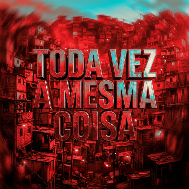 TODA VEZ A MESMA COISA