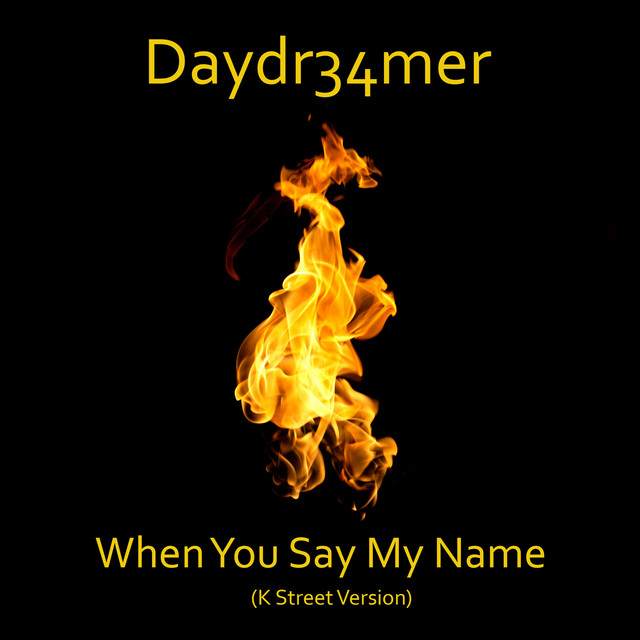 When You Say My Name K Street Version Single By Daydr34mer Spotify