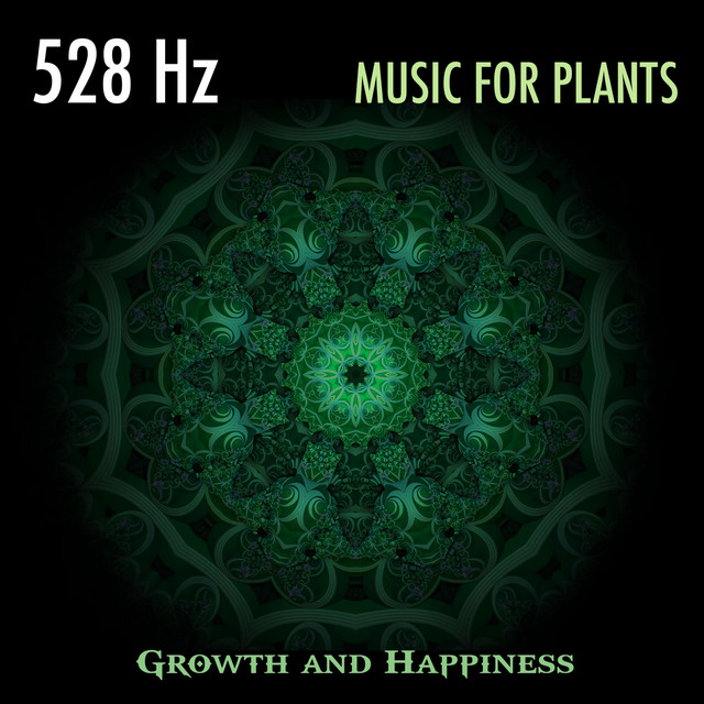 528 Hz Growth and Happiness (Music for Plants) cover art