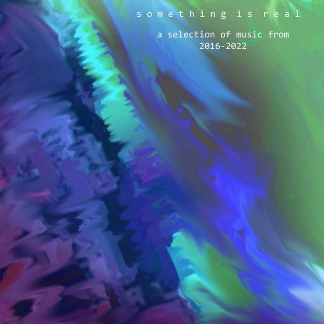 Something is Real 2016-2022 cover art