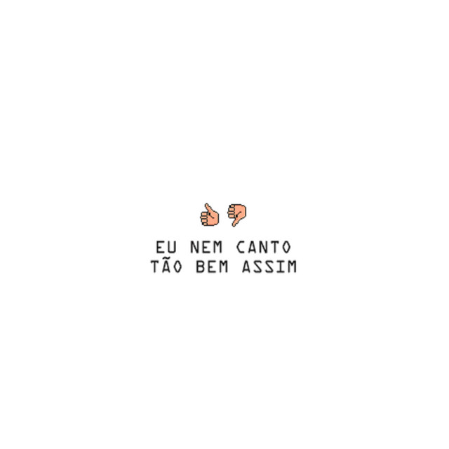 Eu nem canto tão bem assim