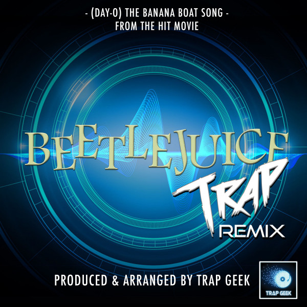 (DayO) Banana Boat Song [From "Beetlejuice"] [Trap Remix] Single by Trap Geek Spotify