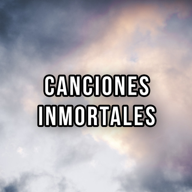Canciones Inmortales - Compilation by Various Artists | Spotify