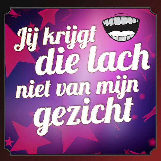 Jij Krijgt Die Lach Niet Van Mijn Gezicht