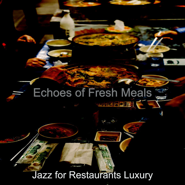 Echoes of Fresh Meals - Album by Jazz for Restaurants Luxury | Spotify