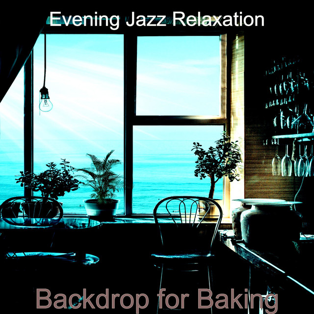 Backdrop for Baking - Album by Evening Jazz Relaxation | Spotify
