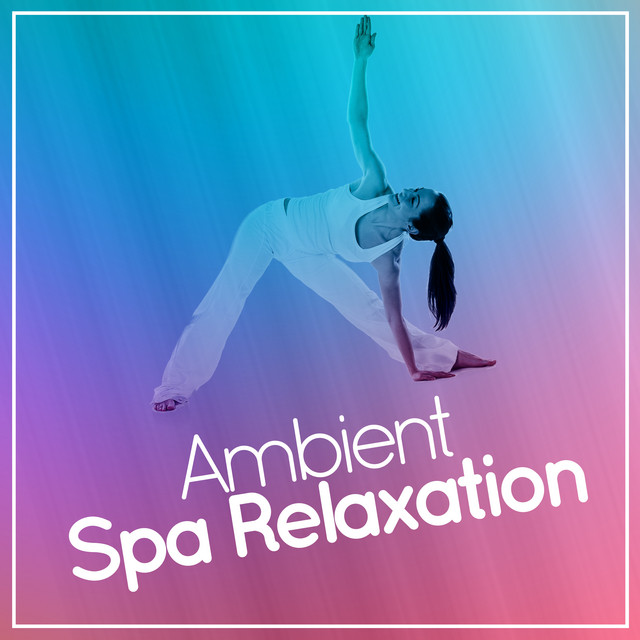 Ambient: Spa Relaxation by Spa & Relaxation