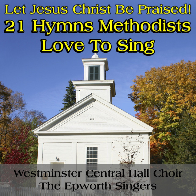 Let Jesus Christ Be Praised: 21 Hymns Methodists Love to Sing