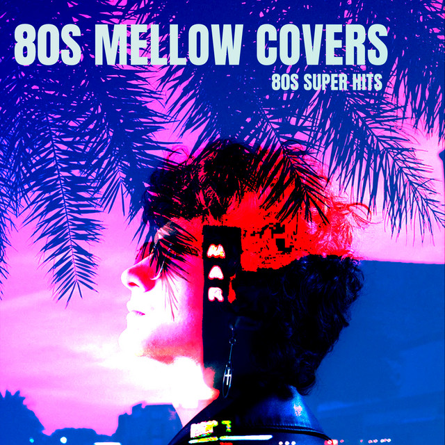 80s Mellow Covers - Album by 80s Super Hits | Spotify