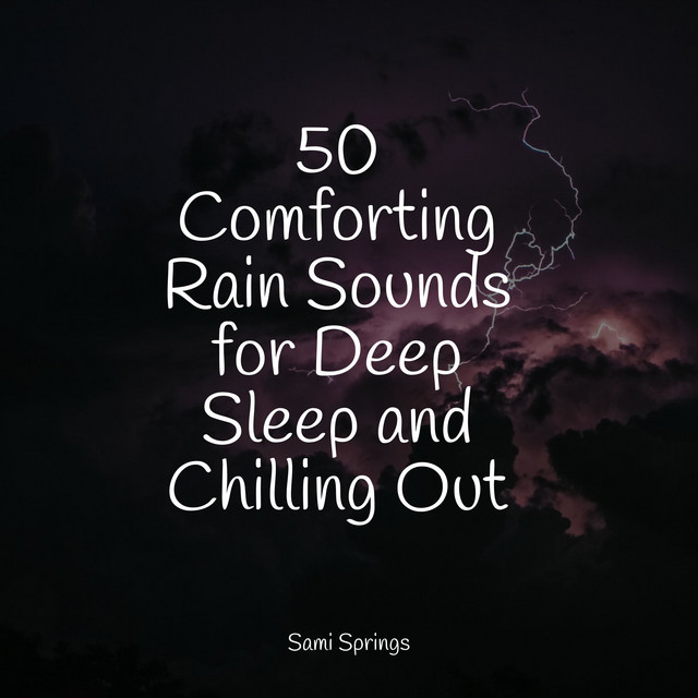 50 Comforting Rain Sounds for Deep Sleep and Chilling Out - Album by ...