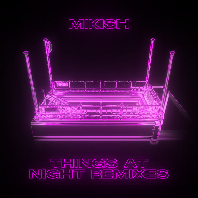 Things At Night (The Remixes) - EP by Mikish | Spotify