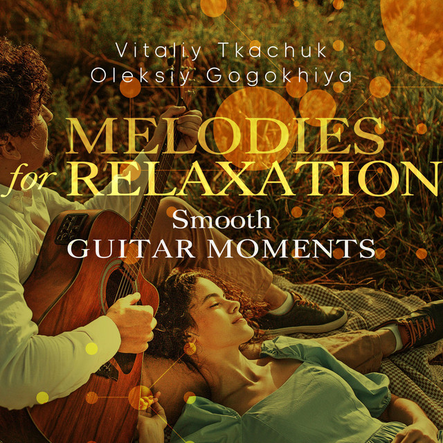Обкладинка Oleksiy Gogokhiya — Melodies for Relaxation (Smooth Guitar Moments)