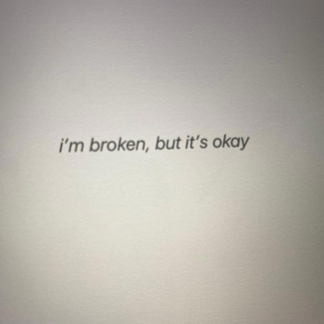 i'm broken, but it's okay