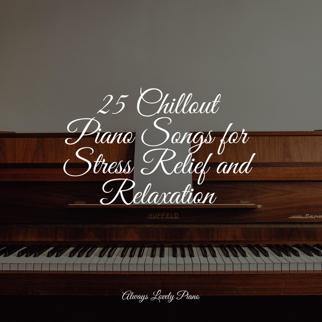 25 Chillout Piano Songs for Stress Relief and Relaxation - Album by ...
