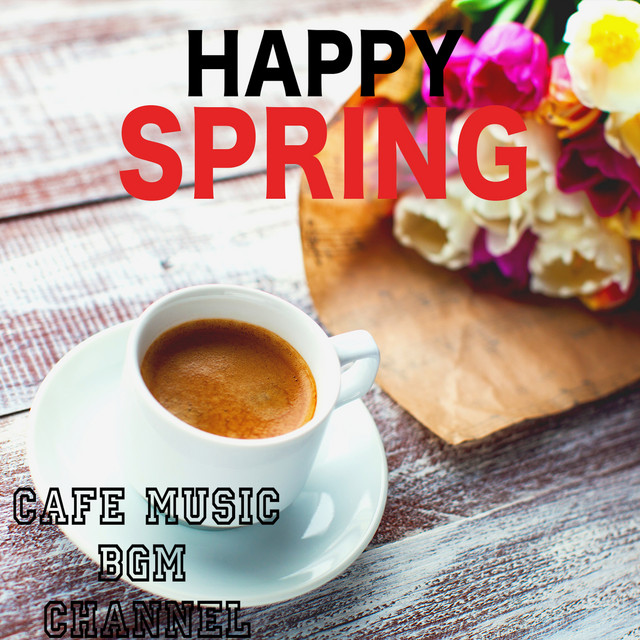 HAPPY SPRING - Album by Cafe Music BGM channel | Spotify