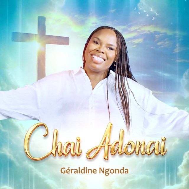 Chai Adonai - song and lyrics by GÉRALDINE NGONDA | Spotify