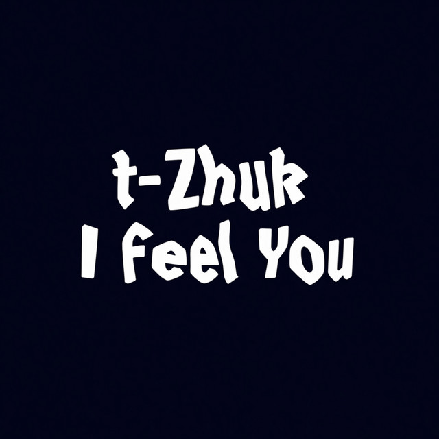 Обкладинка: I Feel You - Original Mix — t-Zhuk
