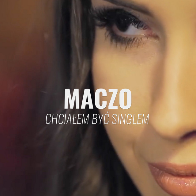 Chcialem Być Singlem - Single by Maczo | Spotify