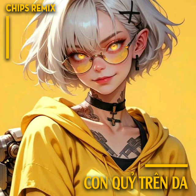 Con Quỷ Trên Da - Chips Remix