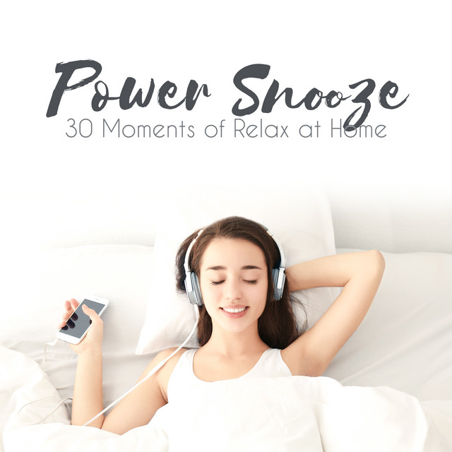 Power Snooze: 30 Moments of Relax at Home, Soothe Mind & Body, Calm Naptime Music cover art