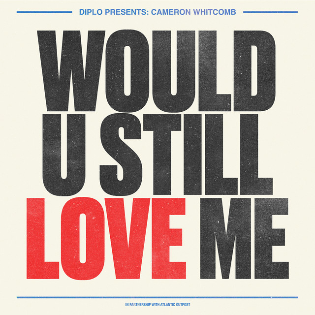 Would U Still Love Me (feat. Cameron Whitcomb) — Diplo