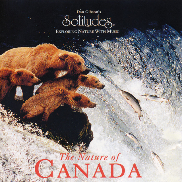 The Nature of Canada - Album by Dan Gibson's Solitudes | Spotify
