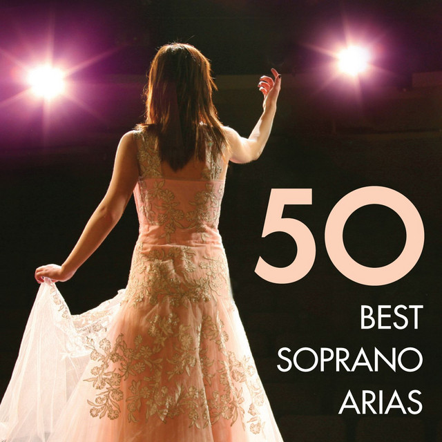 50 Best Soprano Arias - Compilation by Various Artists | Spotify