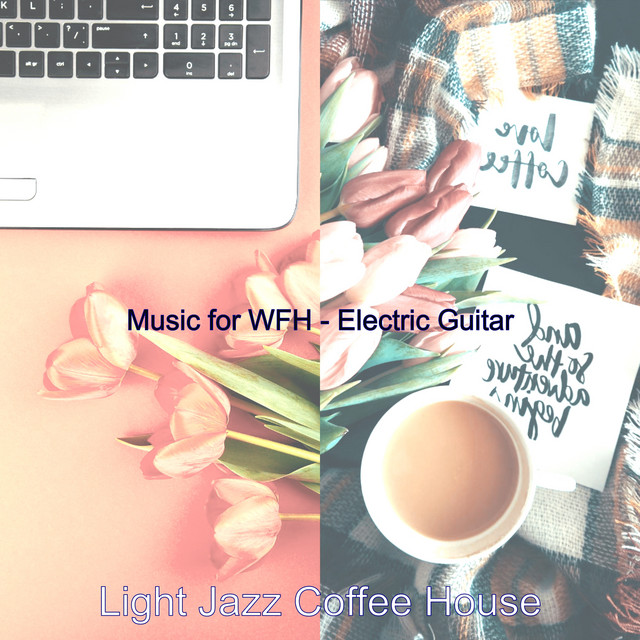 Music for WFH - Electric Guitar - Album by Light Jazz Coffee House ...