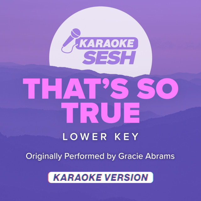 That's So True (Lower Key) [Originally Performed by Gracie Abrams] - Karaoke Version