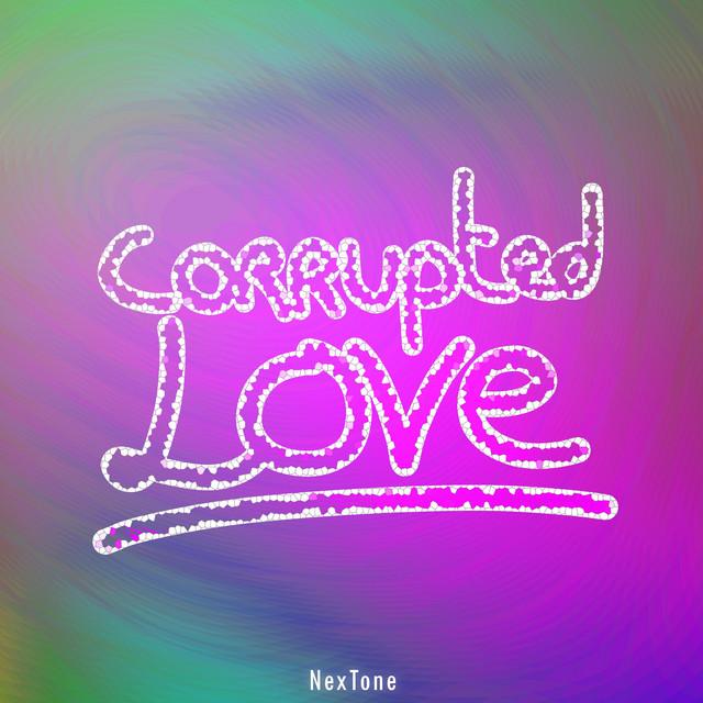 Corrupted Love - Album by NexTone | Spotify