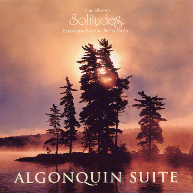Algonquin Suite - Album by Dan Gibson's Solitudes | Spotify