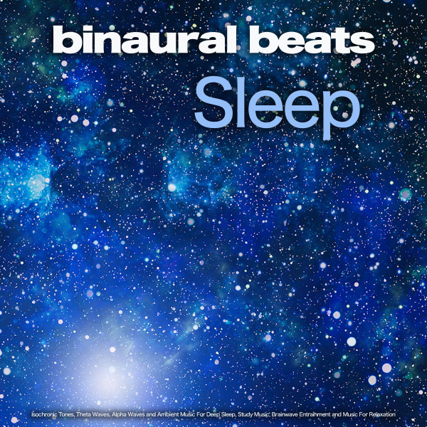Binaural Beats Sleep: Isochronic Tones, Theta Waves, Alpha Waves and Ambient Music For Deep Sleep, Study Music, Brainwave Entrainment and Music For Relaxation cover art