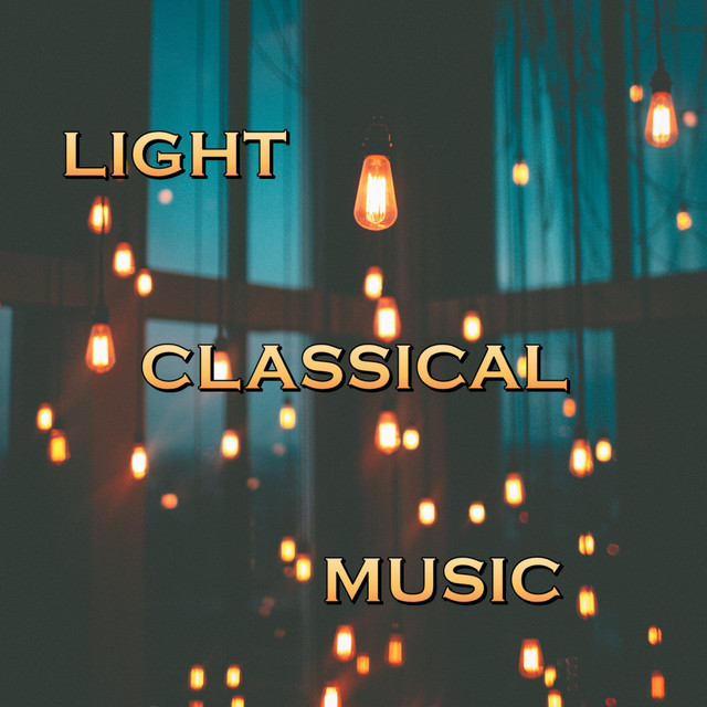 Light Classical Music - Compilation by Various Artists | Spotify