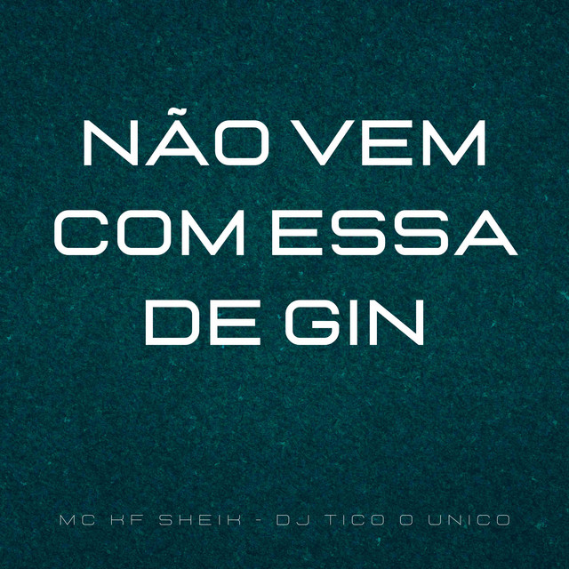 Não Vem Com Essa de Gin