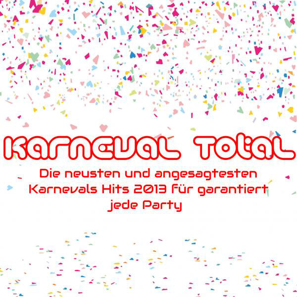 Karneval Total die neusten und angesagtesten Karnevals Hits 2013 für garantiert jede Party cover