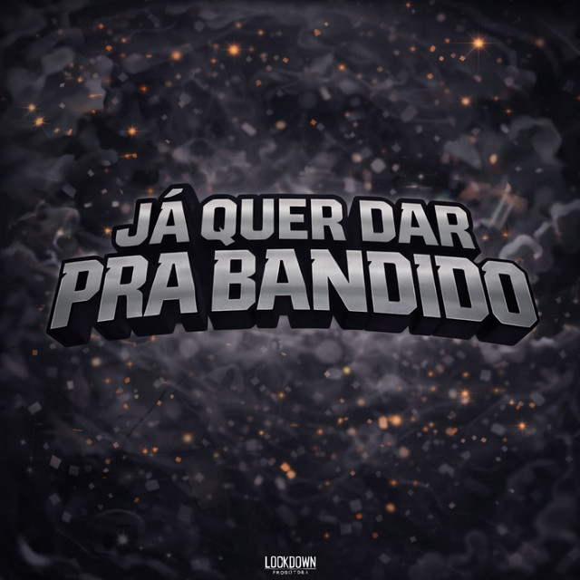JÁ QUER DAR PRA BANDIDO