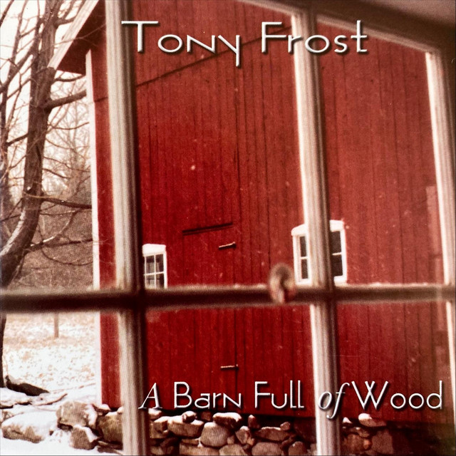 A Barn Full of Wood - Album by Tony Frost | Spotify
